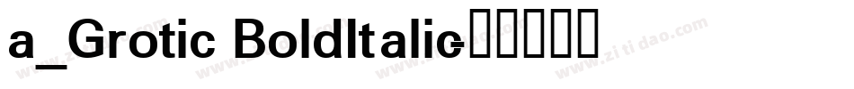 a_Grotic BoldItalic字体转换